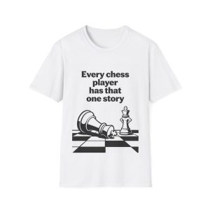 Chess T-Shirt — "Every Chess Player Has That One Story" Graphic Tee